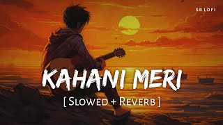 Kahani Meri Slowed  Reverb  Kaifi Khalil Anmol Daniel  Kahani Meri  SR Lofi [upl. by Shamrao]