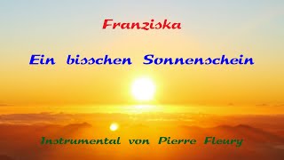 Ein bisschen Sonnenschein  Franziska  Instrumental von Pierre Fleury [upl. by Selinda]