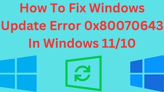 How To Fix Windows Update Error 0x80070643 In Windows 1110 [upl. by Gordie84]