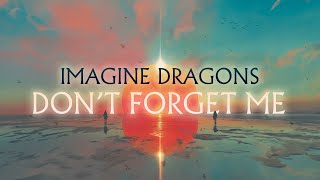 Imagine Dragons  Don’t Forget Me LYRICS [upl. by Oinoitna]