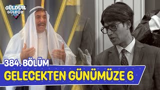 Gelecekten Günümüze 6  384 Bölüm Güldür Güldür Show [upl. by Anahoj961]