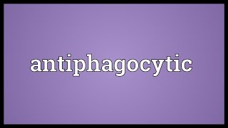 Antiphagocytic Meaning [upl. by Vasya188]