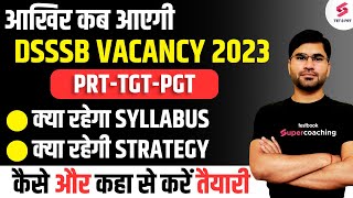 आखिर कब आएगी DSSSB PRT Vacancy 2023 क्या रहेगा Syllabus कैसेकरें DSSSB 2023 की तैयारी  Aviral Sir [upl. by Norrab40]