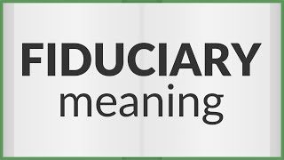 Fiduciary  meaning of Fiduciary [upl. by Allrud]