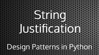 Python String Justification  Design Patterns In Python [upl. by Femmine168]