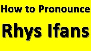 How to Pronounce Rhys Ifans [upl. by Grearson]