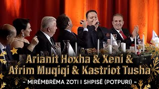 Arianit Hoxha amp Xeni amp Afrim Muqiqi amp Kastriot Tusha  Mirëmbrëma zoti i shpisë Potpuri [upl. by Ardnola615]