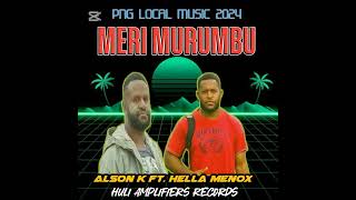 Meri Murumbu 2024  Alson K ft Hella Menox Huli AMPLIFIERS Records 2024🇵🇬🎵 [upl. by Stalk]