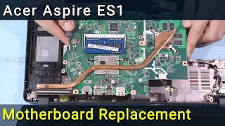 Acer Aspire ES1 Motherboard Replacement Guide [upl. by Norrej614]