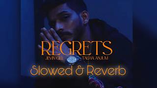 Regrets  Talha Anjum  Jevin Gill  Slowed amp Reverb  Lyrics [upl. by Nonad456]