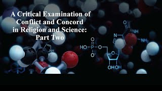 A Critical Examination of Conflict and Concord in Religion and Science Part Two [upl. by Hertz]