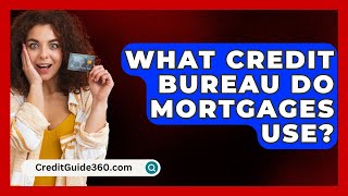 What Credit Bureau Do Mortgages Use  CreditGuide360com [upl. by Rodmur]