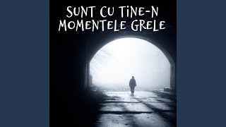 Sunt Cu TineN Momentele Grele [upl. by Einwahr]