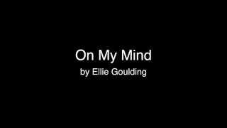 On My Mind  Ellie Goulding Lyrics [upl. by Beller]