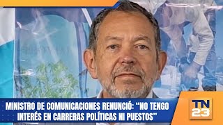 Ministro de Comunicaciones renunció “No tengo interés en carreras políticas ni puestos” [upl. by Pasahow756]