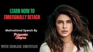 Learn How To Emotionally Detach Motivational Speech By Priyanka Chopra [upl. by Hadwin687]