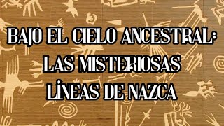 Bajo el Cielo Ancestral Las Misteriosas Líneas de Nazca [upl. by Adlez]