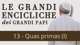 Le grandi encicliche dei grandi Papi  Quas primas di Pio XI I [upl. by Higinbotham]