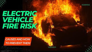 Electric Vehicle Fire Risk Causes and How to Prevent Them [upl. by Parent]