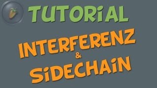 INTERFERENZ amp SIDECHAIN  FL Studio Tutorials germandeutsch [upl. by Aneeuq]