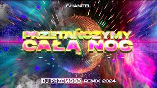 Shantel  Przetańczymy całą noc DJ PRZEMOOO REMIX 2024 [upl. by Inneg847]