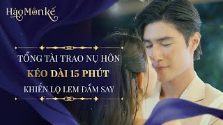 Tổng tài trao nụ hôn kéo dài 15 phút khiến nàng lọ lem đắm say  Hào Môn Kế [upl. by Nirrek]