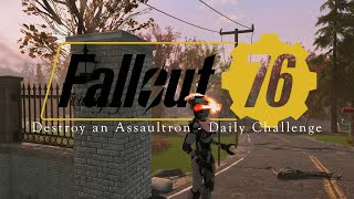 Destroy an Assaultron  Daily and Weekly Challenges  Fallout 76 [upl. by Clare656]