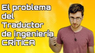 El problema del Traductor de ingeniería  CRÍTICA [upl. by Okimat]