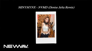 MINYMYNX  NVMD Denise Julia Remix [upl. by Siloa]