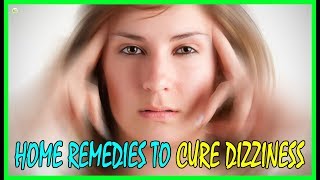 8 Most Effective Natural Home Remedies To Cure Dizziness  How To Stop Vertigo [upl. by Jurgen]