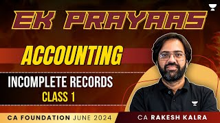 Incomplete Records  Class 1  Accounting  Ek Prayass  CA Foundation June 24  CA Rakesh Kalra [upl. by Cynthia]