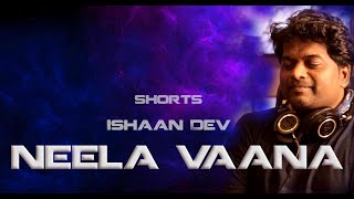 നീലവാന ചോലയിൽ  NEELA VAANA  ISHAAN DEV  Shorts [upl. by Eiznekcm]