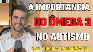 A importância do Ômega 3 no autismo  Atenção com as Fórmulas Alimentares [upl. by Susi]