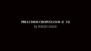 PRELUDIOS CHOPINIANOS BY SERGIO ASSAD 16 [upl. by Hegarty]