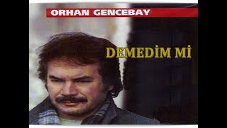 ORHAN GENCEBAY  DEMEDİM Mİ HQ [upl. by Mariand]