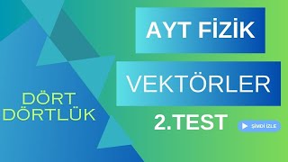 AYT Fizik Dört Dörtlük Konu Pekiştirme Testleri Vektörler 2Test [upl. by Ernaline]