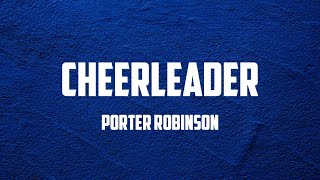 Porter Robinson  Cheerleader Lyrics [upl. by Erihppas]