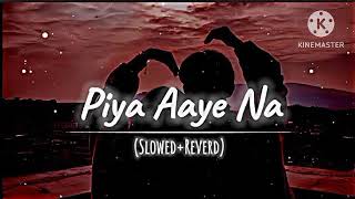 Piya aaye na slowed reverb [upl. by Cairns]