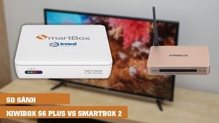 So sánh KIWIBOX S6 PLUS và Smartbox 2 nên mua thiết bị nào [upl. by Epul]