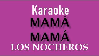 LOS NOCHEROS  MAMA MAMA  KARAOKE [upl. by Ase685]