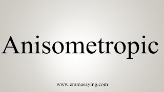 How To Say Anisometropic [upl. by Reinaldos]