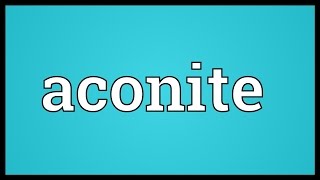 Aconite Meaning [upl. by Donica]