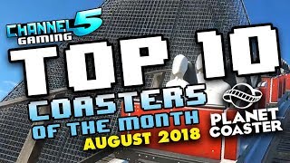 TOP 10 COASTERS August 2018 PlanetCoaster [upl. by Annehsat]