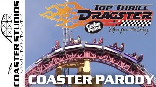 Coaster Parody Top Thrill Dragster at Cedar Point [upl. by Liponis368]