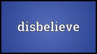 Disbelieve Meaning [upl. by Vachil]