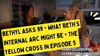 Bethyl Asks 99  What Beths Internal Arc Might Be  The Yellow Cross in Episode 5 [upl. by Itagaki]