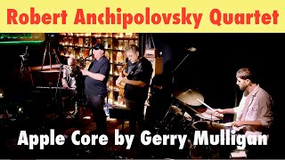 Robert Anchipolovsky Quartet Apple Core [upl. by Rox545]