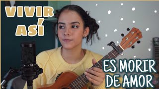 VIVIR ASÍ ES MORIR DE AMOR CAMILO SESTO  UKULELE COVER [upl. by Thornton]