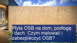 Płyta OSB na dom podłogę i dach Czym malować i zabezpieczyć OSB [upl. by Hyacinthie]