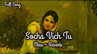 Socha Vich Tu slow Reverb Full Song ❤️‍🩹🥀🎧 [upl. by Enilauqcaj]